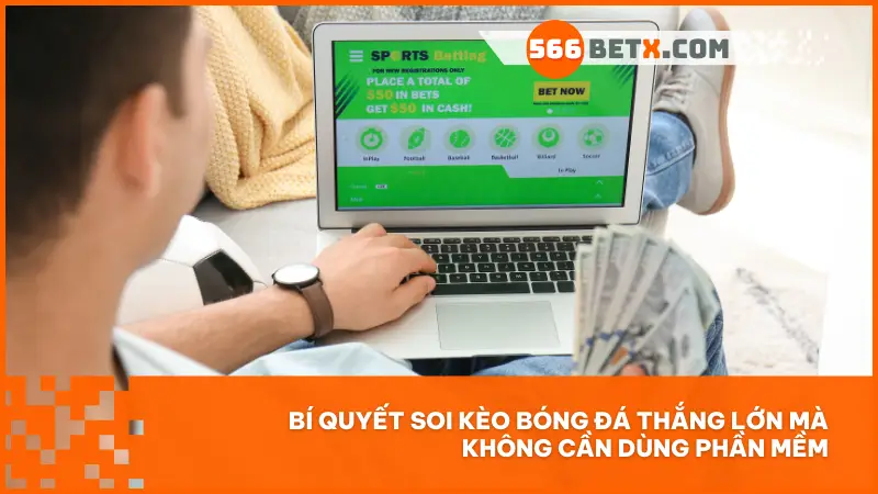 Không cần phần mềm vẫn soi kèo chuẩn – bí quyết từ người chơi lâu năm tại 566bet.