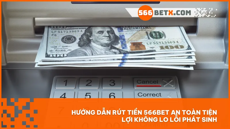 Nắm vững hướng dẫn rút tiền và thực hiện đúng quy trình là cách tốt nhất để nhận thưởng dễ dàng tại 566BET